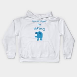 More than elegant: I am elefancy - Funny cute kawaii quote about fashion for fancy elephant lovers Kids Hoodie